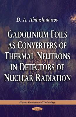 Gadolinium Foils As Converters of Thermal Neutrons in Detectors of Nuclear Radiation (Physics Research and Technology)