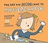 The Day My Mom Came to Kindergarten by Maureen Fergus