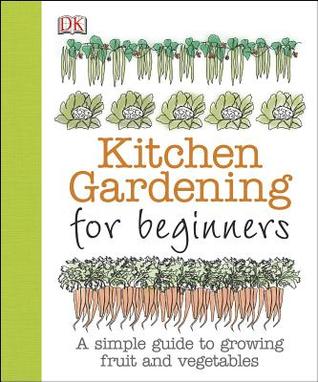 Kitchen Gardening for Beginners: A Simple Guide to Growing Fruit and Vegetables (Paperback)