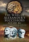 The Wars of Alexander's Successors 323 - 281 BC, Volume 1: Commanders and Campaigns