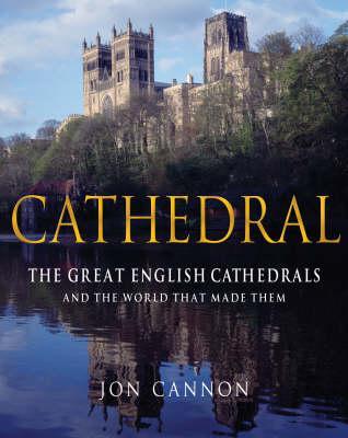 Cathedral: The Great English Cathedrals and the World That Made Them, 600-1540 (Hardcover)