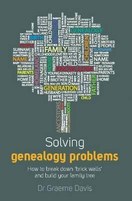 Solving Genealogy Problems: How to Break Down Brick Walls and Build Your Family Tree