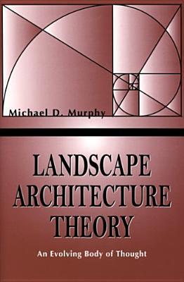 Landscape Architecture Theory: An Evolving Body of Thought