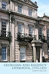 Georgian and Regency Liverpool, 1750 1850