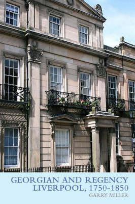 Georgian and Regency Liverpool, 1750 1850