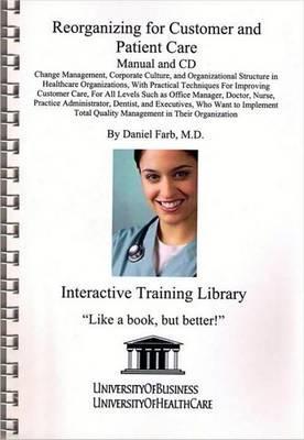 Reorganizing for Customer and Patient Care Manual and CD: Change Management, Corporate Culture, and Organizational Structure in Healthcare ... Quality Management in Their Organization