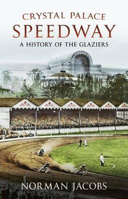 Crystal Palace Speedway: A History of the Glaziers