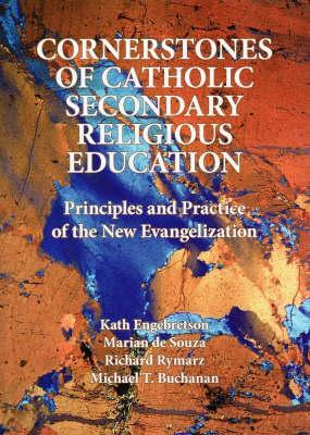 Cornerstones of Catholic Secondary Religious Education: Principles and Practice of the New Evangelisation
