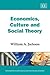 Economics, Culture and Social Theory (New Horizons in Institutional and Evolutionary Economics series)