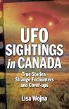 UFO Sightings in Canada: True Stories, Strange Encounters and Cover-ups