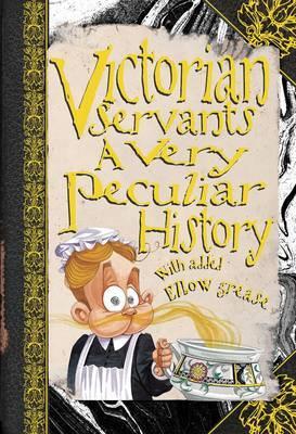 Victorian Servants: A Very Peculiar History (Cherished Library)