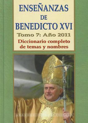 Enseñanzas de Benedicto XVI. Tomo 7: Año 2011: Diccionario completo de temas y nombres (Spanish Edition)
