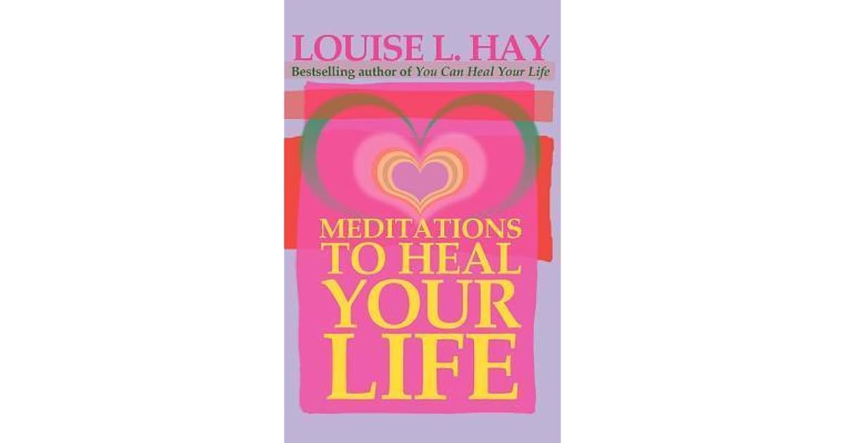 Meditations to Heal Your Life by Louise L. Hay