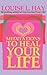 Meditations to Heal Your Life by Louise L. Hay