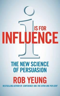 I Is for Influence: The New and Surprising Science of Persuasion (Paperback)