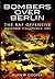 Bombers Over Berlin: The RA...