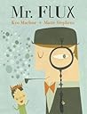 Mr. Flux by Kyo Maclear