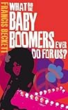 What Did the Baby Boomers Ever Do for Us? by Francis Beckett