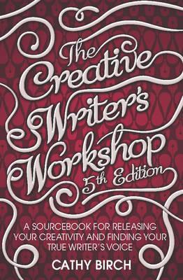 The Creative Writer's Workshop: 5th edition by Birch, Cathy (2011) Paperback