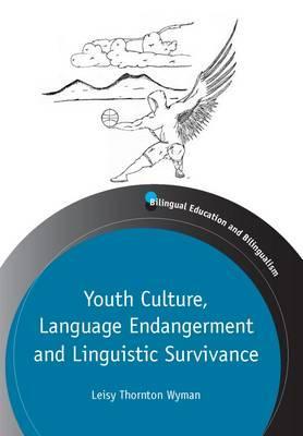 Youth Culture, Language Endangerment and Linguistic Survivance (Bilingual Education & Bilingualism, 85)