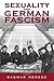 Sexuality and German Fascism by Dagmar Herzog Sexuality and German Fascism by Dagmar Herzog