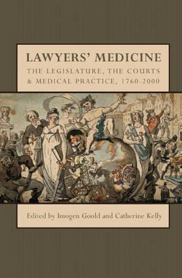 Lawyers' Medicine: The Legislature, the Courts and Medical Practice, 1760-2000