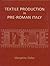 Textile Production in Pre-Roman Italy by Margarita Gleba