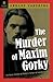 The Murder of Maxim Gorky: An Early Victim of Stalin's Purge of Intellectuals