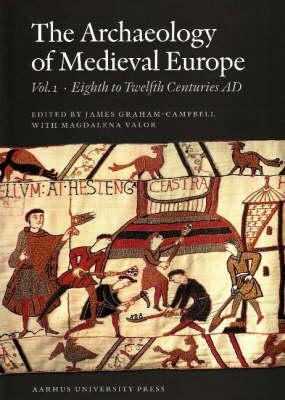 The Archaeology of Medieval Europe, Vol. 1: The Eighth to Twelfth Centuries AD