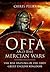 Offa and the Mercian Wars: The Rise and Fall of the First Great English Kingdom