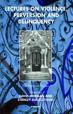 Lectures on Violence, Perversion and Delinquency (The Portman Papers Series)