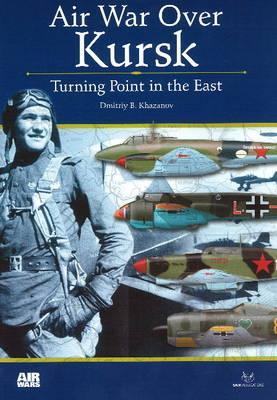 Air War Over Kursk: Turning Point in the East (Paperback)