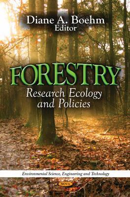 Forestry: Research, Ecology and Policies (Environmental Science, Engineering and Technology)