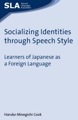 Socializing Identities through Speech Style: Learners of Japanese as a Foreign Language (Second Language Acquisition, 32)