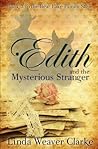Edith and the Mysterious Stranger by Linda Weaver Clarke