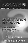 Cooperation in Groups: Procedural Justice, Social Identity, and Behavioral Engagement (Essays in Social Psychology)