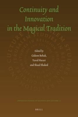 Continuity and Innovation in the Magical Tradition (Jerusalem Studies in Religion and Culture, 15)