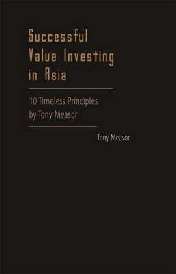 Successful Value Investing in Asia: 10 Timeless Principles by Tony Measor (Hardcover)