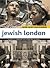 Jewish London: A Comprehensive Handbook for Visitors and Residents