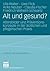 Alt und gesund?: Altersbilder und Präventionskonzepte in der ärztlichen und pflegerischen Praxis (Alter(n) und Gesellschaft, 11) (German Edition)