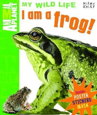 I am a Frog (Animal Planet My Wild Life)