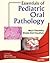 Essentials of Pediatric Oral Pathology