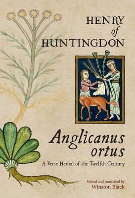 Anglicanus Ortus: A Verse Herbal of the Twelfth Century (British Writers of the Middle Ages and the Early Modern Period)