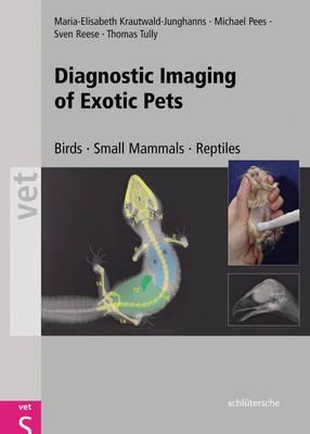 Diagnostic Imaging of Exotic Pets: Birds, Small Mammals, Reptiles (Kindle Edition)