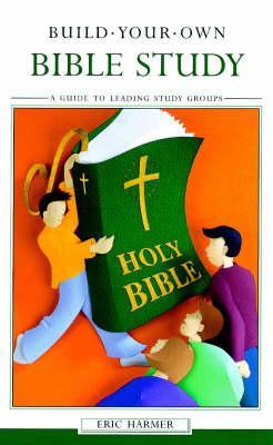 Build Your Own Bible Study: A Guide to Leading Study Groups