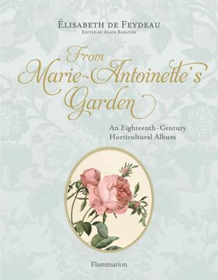 From Marie-Antoinette's Garden: An Eighteenth-Century Horticultural Album (Hardcover)