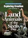 Land Animals of the Sixth Day (Exploring Creation with Zoology 3)
