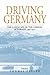 Driving Germany: The Landscape of the German Autobahn, 1930-1970 (Studies in German History, 5)