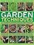 The Visual Encyclopedia of Garden Techniques: All the Essential Gardening Tasks Shown Step-By-Step, in Over 950 Clear Color Photographs and Illustrations