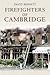 Firefighters of Cambridge by David   Bennett